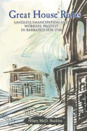 book Great House Rules: Landless Emancipation and Workers' Protest in Barbados, 1838-1938