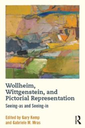 book Wollheim, Wittgenstein, and Pictorial Representation: Seeing-as and Seeing-in