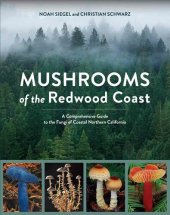 book Mushrooms of the Redwood Coast: A Comprehensive Guide to the Fungi of Coastal Northern California