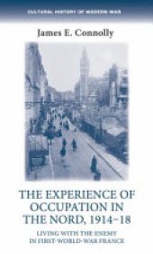 book The Experience of Occupation in the Nord, 1914-18: Living with the Enemy in First World War France