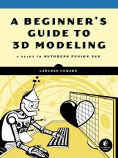 book A Beginner’s Guide to 3D Modeling: A Guide to Autodesk Fusion 360