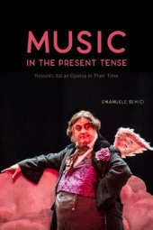 book Music in the Present Tense: Rossini’s Italian Operas in Their Time