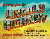 book Greetings from the Lincoln Highway: A Road Trip Celebration of America's First Coast-To-Coast Highway