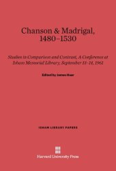 book Chanson and Madrigal, 1480-1530 Studies in Comparison and Contrast, A Conference at Isham Memorial Library, September 13-14, 1961