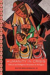 book Humanity in Crisis: Ethical and Religious Response to Refugees