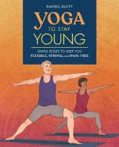 book Yoga to Stay Young: Simple Poses to Keep You Flexible, Strong, and Pain-Free