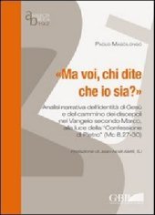 book Ma voi, chi dite che io sia? Analisi narrativa dell'identità di Gesù e del cammino dei discepoli nel Vangelo secondo Marco alla luce della «Confessione di Pietro»