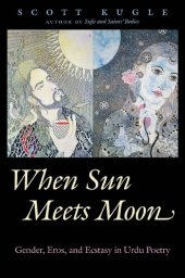 book When sun meets moon : eros, ecstasy, and gender in Urdu poetry