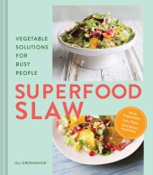 book Superfood Slaw: Vegetable Solutions for Busy People