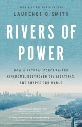 book Rivers of Power: How a Natural Force Raised Kingdoms, Destroyed Civilizations, and Shapes Our World