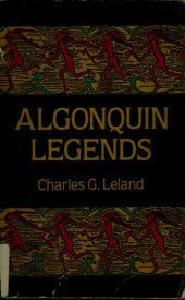 book The Algonquin Legends of New England; or, Myths and Folk Lore of the Micmac, Passamaquoddy, and Penobscot Tribes