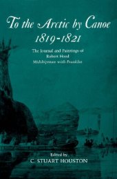 book To the Arctic by Canoe 1819-1821: The Journal and Paintings of Robert Hood, Midshipman with Franklin