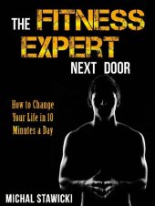 book The Fitness Expert Next Door: How to Set and Reach Realistic Fitness Goals in 10 Minutes a Day (How to Change Your Life in 10 Minutes a Day)