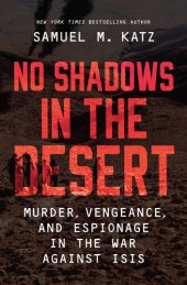 book No Shadows in the Desert: Murder, Vengeance, and Espionage in the War Against ISIS