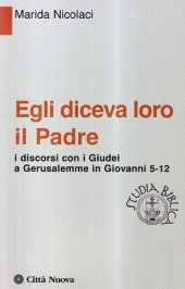 book Egli diceva loro il Padre. I discorsi con i giudei a Gerusalemme in Giovanni 5-12