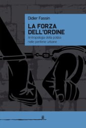 book La forza dell’ordine. Antropologia della polizia nelle periferie urbane (La Linea)