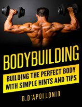 book Bodybuilding: Building the perfect Body With Simple Hints and Tips