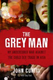 book The Grey Man: My undercover war against the child sex trade in Asia