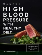 book Manage High Blood Pressure with Healthy Diet: Easy, Delicious and Nutritious Recipes