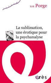 book La sublimation, une érotique pour la psychanalyse