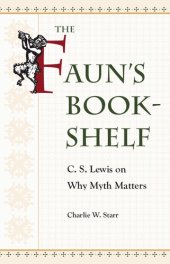 book The Faun’s Bookshelf: C. S. Lewis on Why Myth Matters