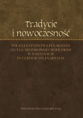 book Tradycje i nowoczesność. Początki państwa polskiego na tle środkowoeuropejskim w badaniach interdyscyplinarnych