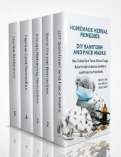 book Homemade Herbal Remedies + DIY Sanitizer And Face Masks: How To Heal Sore Throat, Relieve Cough, Make Herbal Antibiotics, Sanitizers, And Protective Face Masks