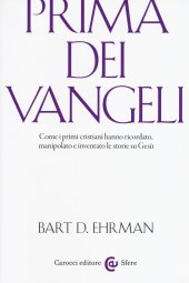 book Prima dei vangeli. Come i primi cristiani hanno ricordato, manipolato e inventato le storie su Gesù