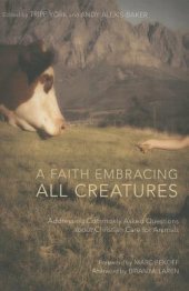 book A Faith Embracing All Creatures: Addressing Commonly Asked Questions about Christian Care for Animals