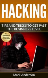 book Hacking: Tips and Tricks to Get Past the Beginner's Level (Password Hacking, Network Hacking, Wireless Hacking, Ethical versus Criminal Hacking, Hacker Mindset Book 2)