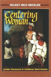 book Centering Woman: Gender Discourses In Caribbean Slave Society