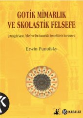 book Gotik Mimarlık ve Skolastik Felsefe: Ortaçağda Sanat, Felsef ve Din Arasındaki Benzerliklerin İncelenmesi