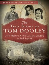 book The True Story of Tom Dooley: From Western North Carolina Mystery to Folk Legend