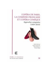 book L’Opéra de Paris, la Comédie-Française et l’Opéra-Comique: Approches comparées (1669-2010)