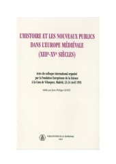 book L'histoire et les nouveaux publics dans l'Europe médiévale (XIIIe-XVe siècle): Actes du colloque international organisé par la Fondation Européenne de la Science à la Casa de Vélasquez, Madrid, 23-24 avril 1993