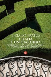 book L'Italia è un giardino. Passeggiate tra natura selvaggia e geometrie neoclassiche