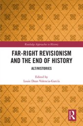 book Far-Right Revisionism and the End of History: Alt/Histories