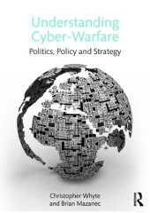 book Understanding Cyber Warfare: Politics, Policy And Strategy