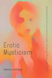 book Erotic mysticism : subversion and transcendence in Latin American Modernista prose