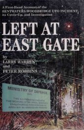 book Left at East Gate : a first-hand account of the Bentwaters-Woodbridge UFO incident, the cover-up, and investigation