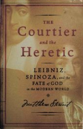 book The Courtier and the Heretic: Leibniz, Spinoza, and the Fate of God in the Modern World