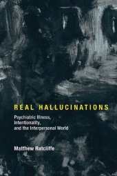 book Real Hallucinations : Psychiatric Illness, Intentionality, and the Interpersonal World