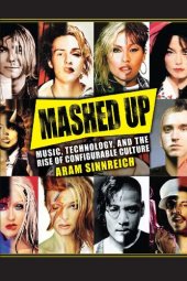 book Mashed up : music, technology, and the rise of configurable culture