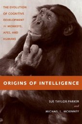 book Origins of intelligence ;; the evolution of cognitive development in monkeys, apes, and humans