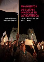 book Movimientos de mujeres indígenas en Latinoamérica: género y etnicidad en el Perú, México y Bolivia [Indigenous women’s movements in Latin America: gender and ethnicity in Peru, Mexico, and Bolivia]