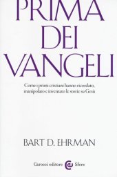 book Prima dei vangeli. Come i primi cristiani hanno ricordato, manipolato e inventato le storie su Gesù