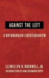 book Against the Left: A Rothbardian Libertarianism