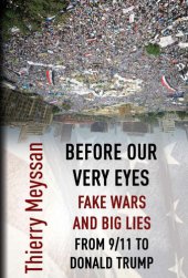 book Before Our Very Eyes, Fake Wars and Big Lies: From 9/11 to Donald Trump