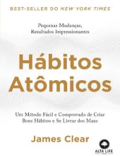 book Hábitos Atômicos ; um Método Fácil e Comprovado de Criar Bons Hábitos e se Livrar dos Maus