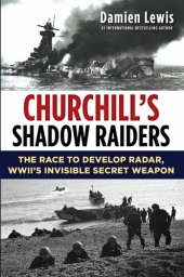 book Churchill's Shadow Raiders: The Race to Develop Radar, World War II's Invisible Secret Weapon